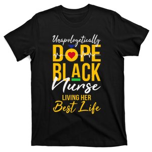 Unapologetically Dope Black Nurse Living Best Life RN Gift T-Shirt