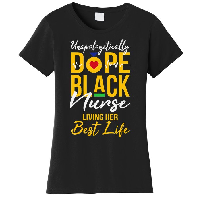 Unapologetically Dope Black Nurse Living Best Life RN Gift Women's T-Shirt