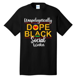 Unapologetic Dope Black Social Worker African American Tall T-Shirt