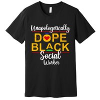 Unapologetic Dope Black Social Worker African American Premium T-Shirt