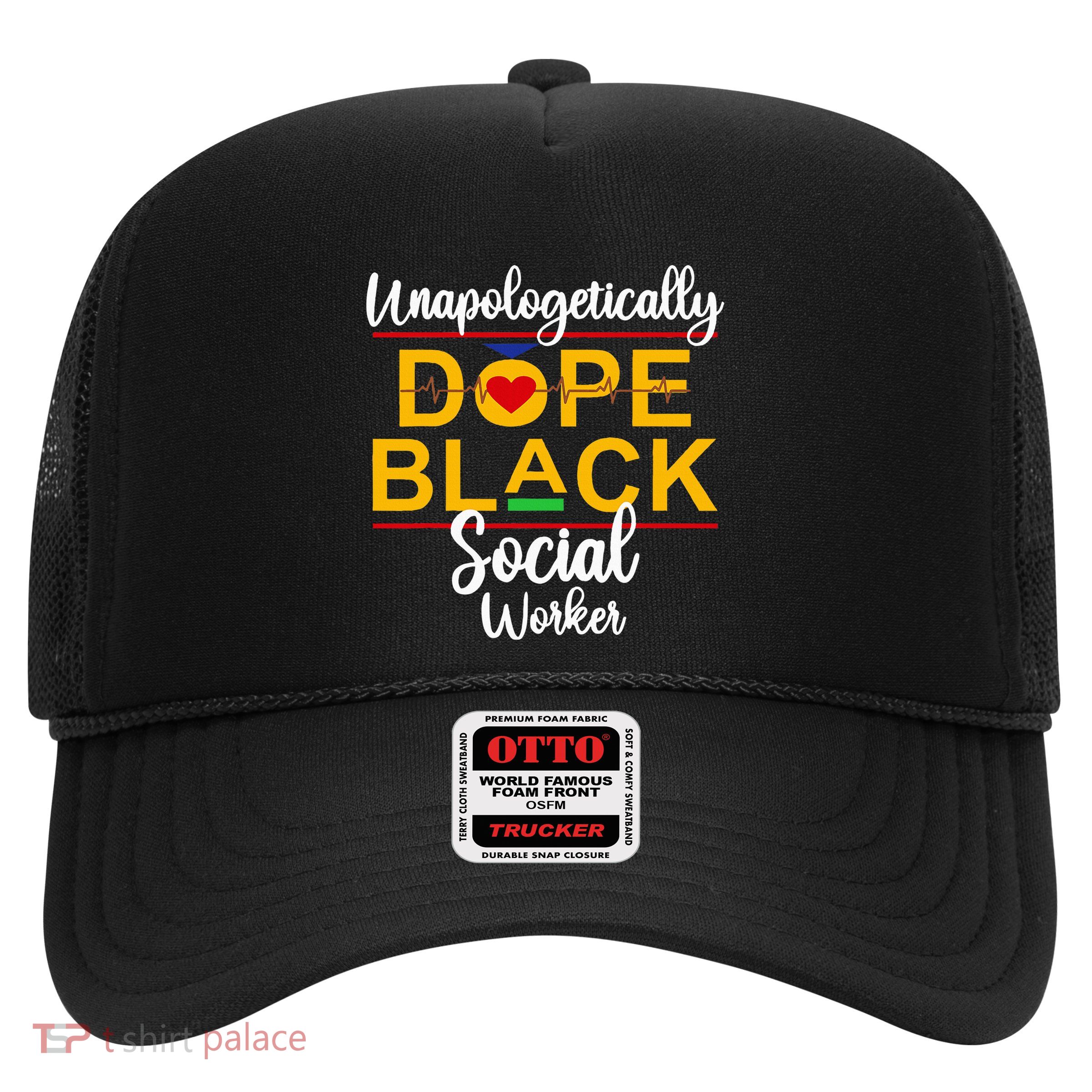 Unapologetic Dope Black Social Worker African American Trucker Hat