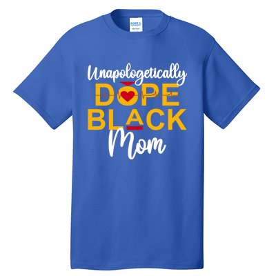 Unapologetic Dope Black Mom African American Gift Tall T-Shirt