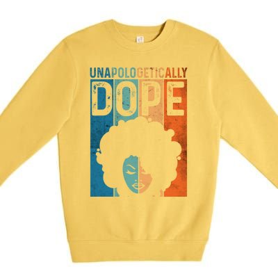 Unapologetically Dope Black Pride Afro Black History Melanin Gift Premium Crewneck Sweatshirt