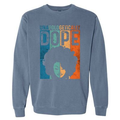 Unapologetically Dope Black Pride Afro Black History Melanin Gift Garment-Dyed Sweatshirt