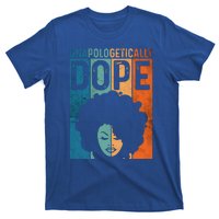 Unapologetically Dope Black Pride Afro Black History Melanin Gift T-Shirt