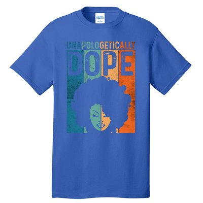 Unapologetically Dope Black Pride Afro Black History Melanin Gift Tall T-Shirt