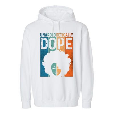 Unapologetically Dope Black Pride Afro Black History Melanin Gift Garment-Dyed Fleece Hoodie