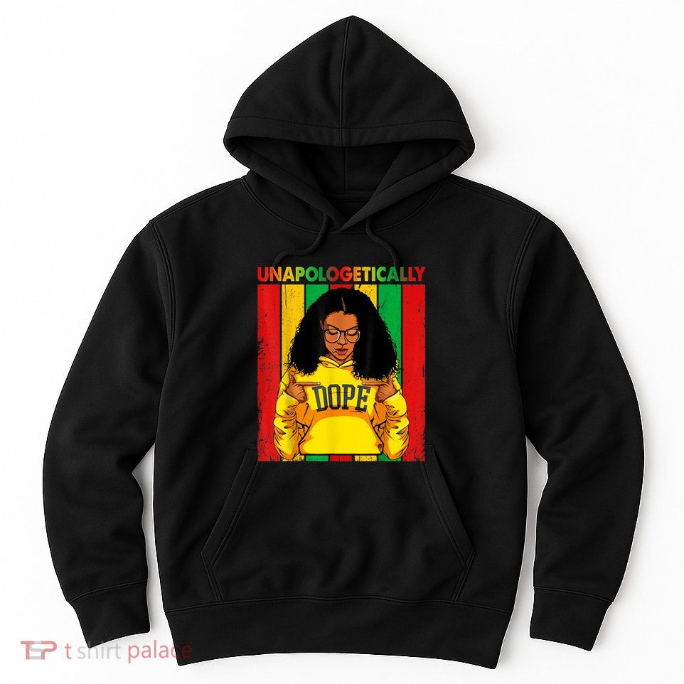 Unapologetically Dope Black Pride Melanin African American Hoodie