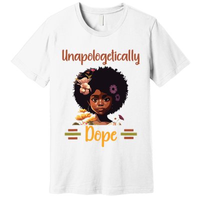 Unapologetically Dope Black Afro Girl Black History Month Premium T-Shirt