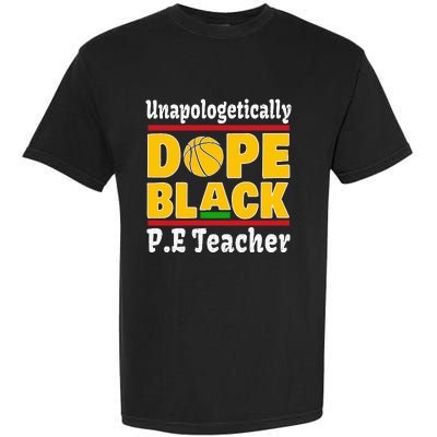 Unapologetically Dope Black PE Teacher Black History Month Garment-Dyed Heavyweight T-Shirt