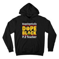 Unapologetically Dope Black PE Teacher Black History Month Hoodie