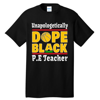 Unapologetically Dope Black PE Teacher Black History Month Tall T-Shirt