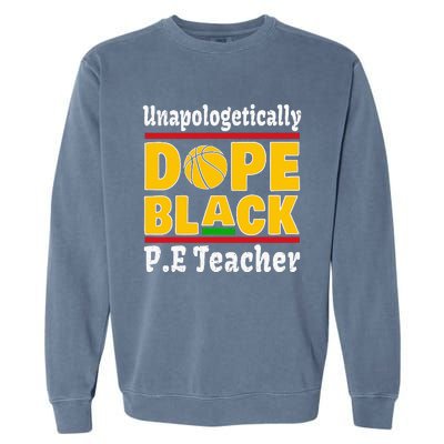 Unapologetically Dope Black PE Teacher Black History Month Garment-Dyed Sweatshirt