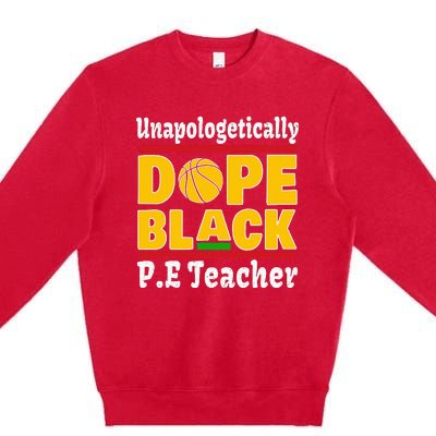 Unapologetically Dope Black PE Teacher Black History Month Premium Crewneck Sweatshirt