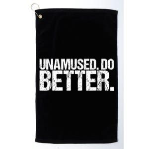 Unamused Do Better Funny Sarcastic Platinum Collection Golf Towel