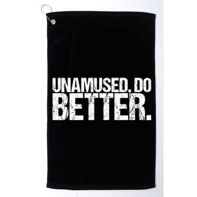 Unamused Do Better Funny Sarcastic Platinum Collection Golf Towel