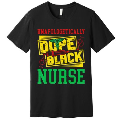 Unapologetically Dope Black Nurse for an African American Premium T-Shirt