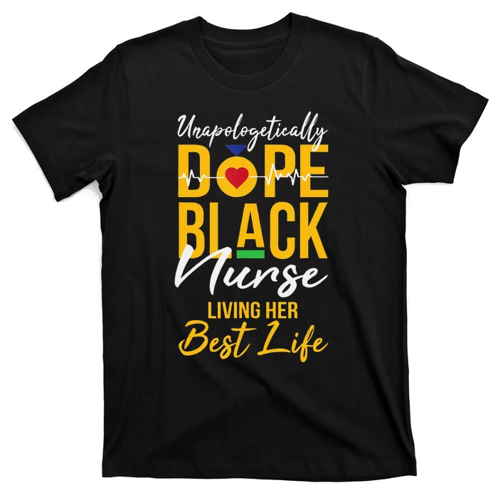 Unapologetically Dope Black Nurse Living Best Life RN Gift T-Shirt