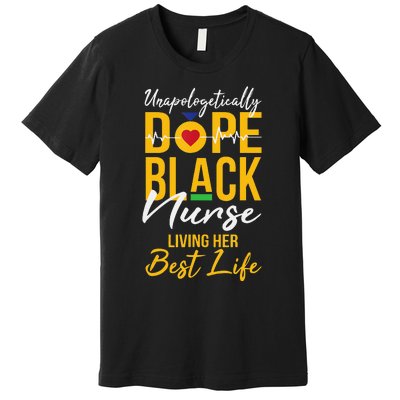 Unapologetically Dope Black Nurse Living Best Life RN Gift Premium T-Shirt