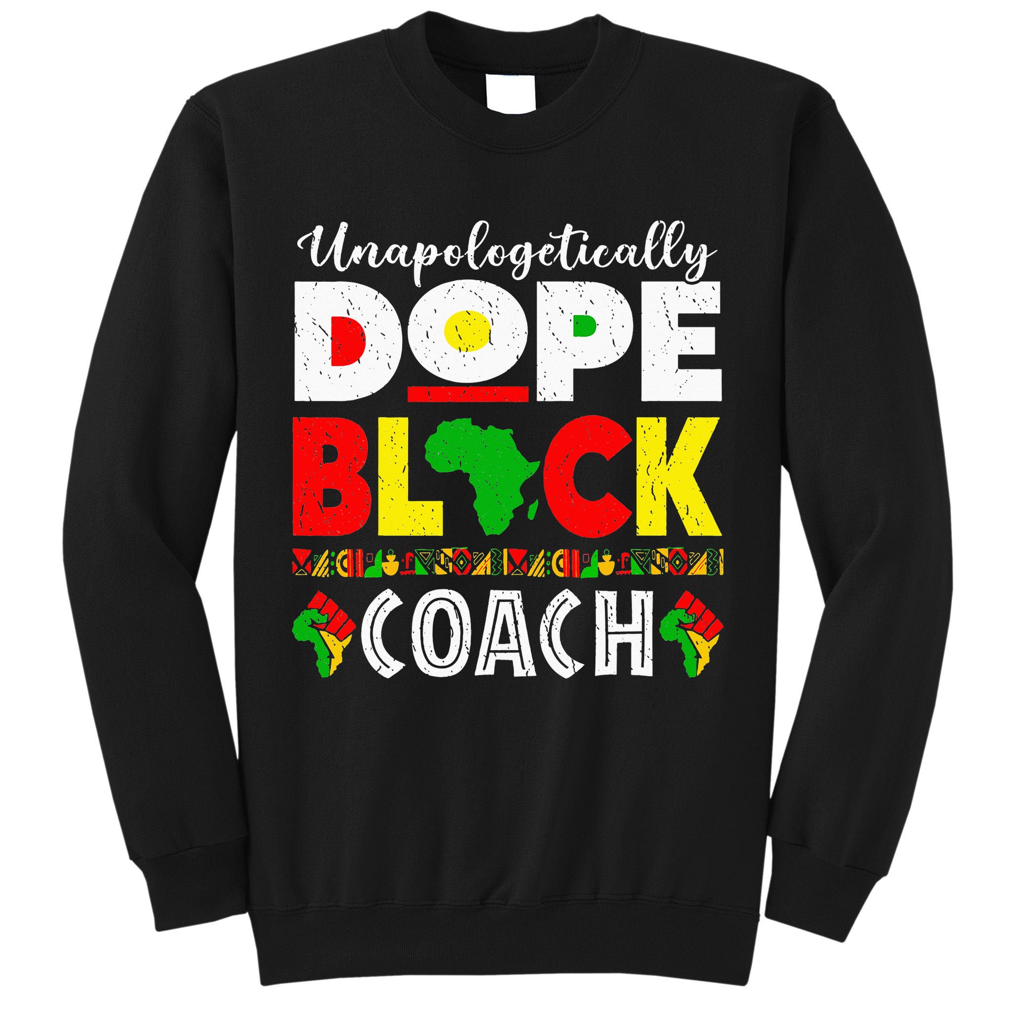 Unapologetically Dope Black Coach African Juneteenth Tall Sweatshirt