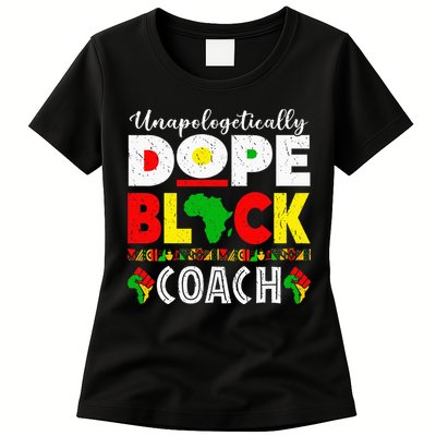 Unapologetically Dope Black Coach African Juneteenth Womens T-Shirt