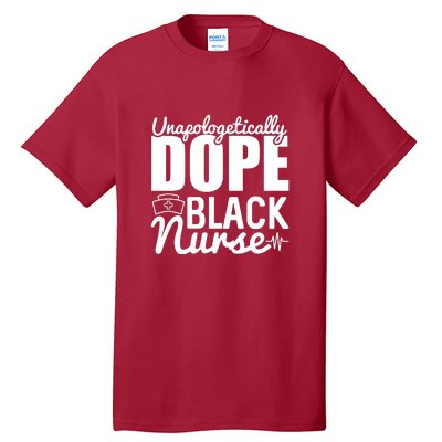 Unapologetically Dope Black Nurse Black History Month African American Tall T-Shirt