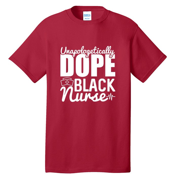 Unapologetically Dope Black Nurse Black History Month African American Tall T-Shirt