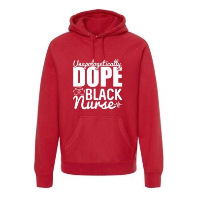 Unapologetically Dope Black Nurse Black History Month African American Premium Hoodie