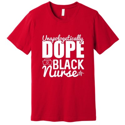 Unapologetically Dope Black Nurse Black History Month African American Premium T-Shirt