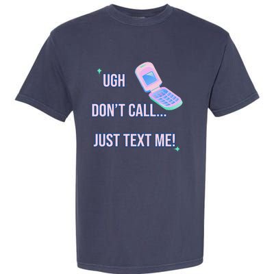 Ugh DonT Call Just Text Me! Garment-Dyed Heavyweight T-Shirt