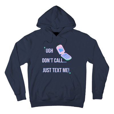 Ugh DonT Call Just Text Me! Hoodie