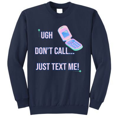 Ugh DonT Call Just Text Me! Sweatshirt