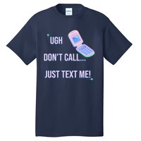 Ugh DonT Call Just Text Me! Tall T-Shirt