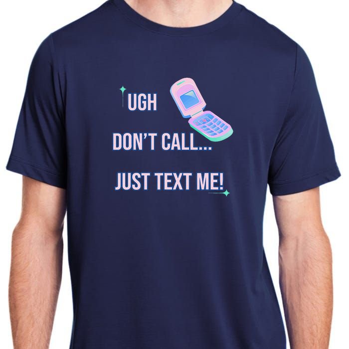 Ugh DonT Call Just Text Me! Adult ChromaSoft Performance T-Shirt