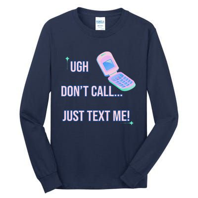 Ugh DonT Call Just Text Me! Tall Long Sleeve T-Shirt