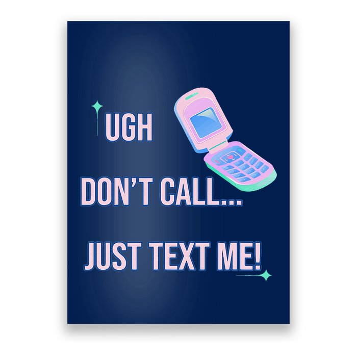 Ugh DonT Call Just Text Me! Poster