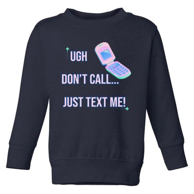 Ugh DonT Call Just Text Me! Toddler Sweatshirt