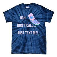 Ugh DonT Call Just Text Me! Tie-Dye T-Shirt