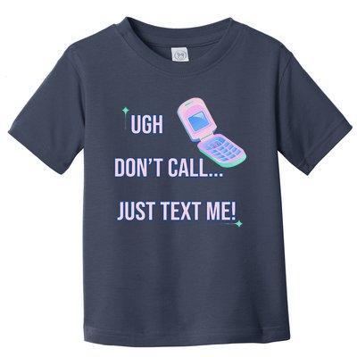 Ugh DonT Call Just Text Me! Toddler T-Shirt