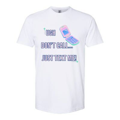 Ugh DonT Call Just Text Me! Softstyle CVC T-Shirt