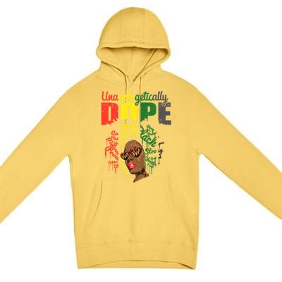 Unapologetically Dope Drip Afro Black History Juneteenth Funny Gift Premium Pullover Hoodie