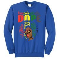 Unapologetically Dope Drip Afro Black History Juneteenth Funny Gift Tall Sweatshirt