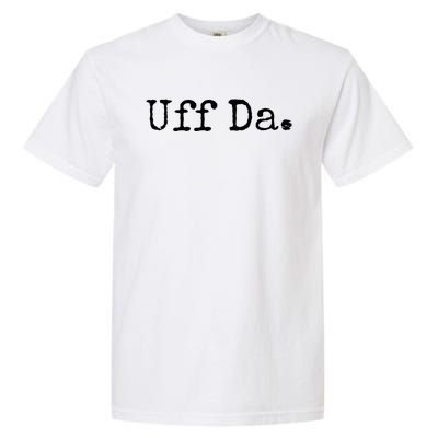 Uff Da. Funny Minnesota Saying Midwestern Norwegian Saying Garment-Dyed Heavyweight T-Shirt