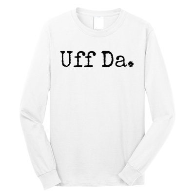 Uff Da. Funny Minnesota Saying Midwestern Norwegian Saying Long Sleeve Shirt