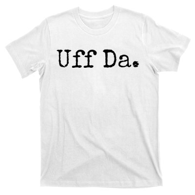 Uff Da. Funny Minnesota Saying Midwestern Norwegian Saying T-Shirt