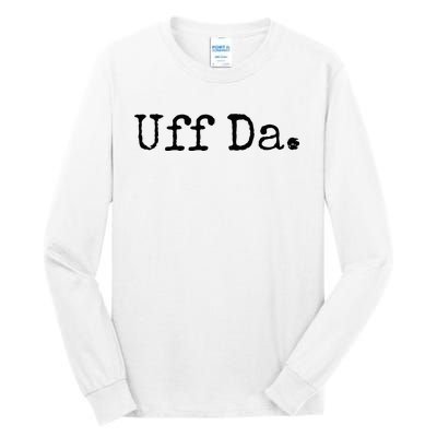 Uff Da. Funny Minnesota Saying Midwestern Norwegian Saying Tall Long Sleeve T-Shirt