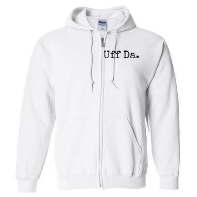 Uff Da. Funny Minnesota Saying Midwestern Norwegian Saying Full Zip Hoodie