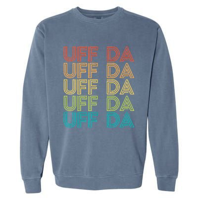 Uff Da Gift Scandinavian Minnesota Norwegian Midwestern Garment-Dyed Sweatshirt