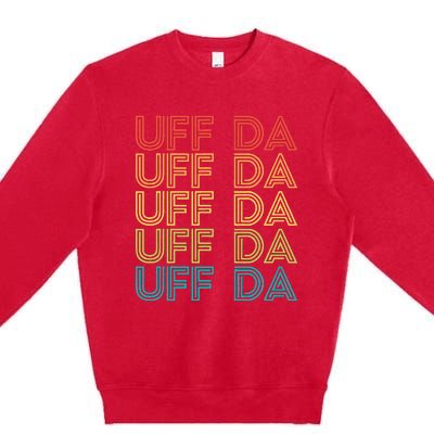 Uff Da Gift Scandinavian Minnesota Norwegian Midwestern Premium Crewneck Sweatshirt