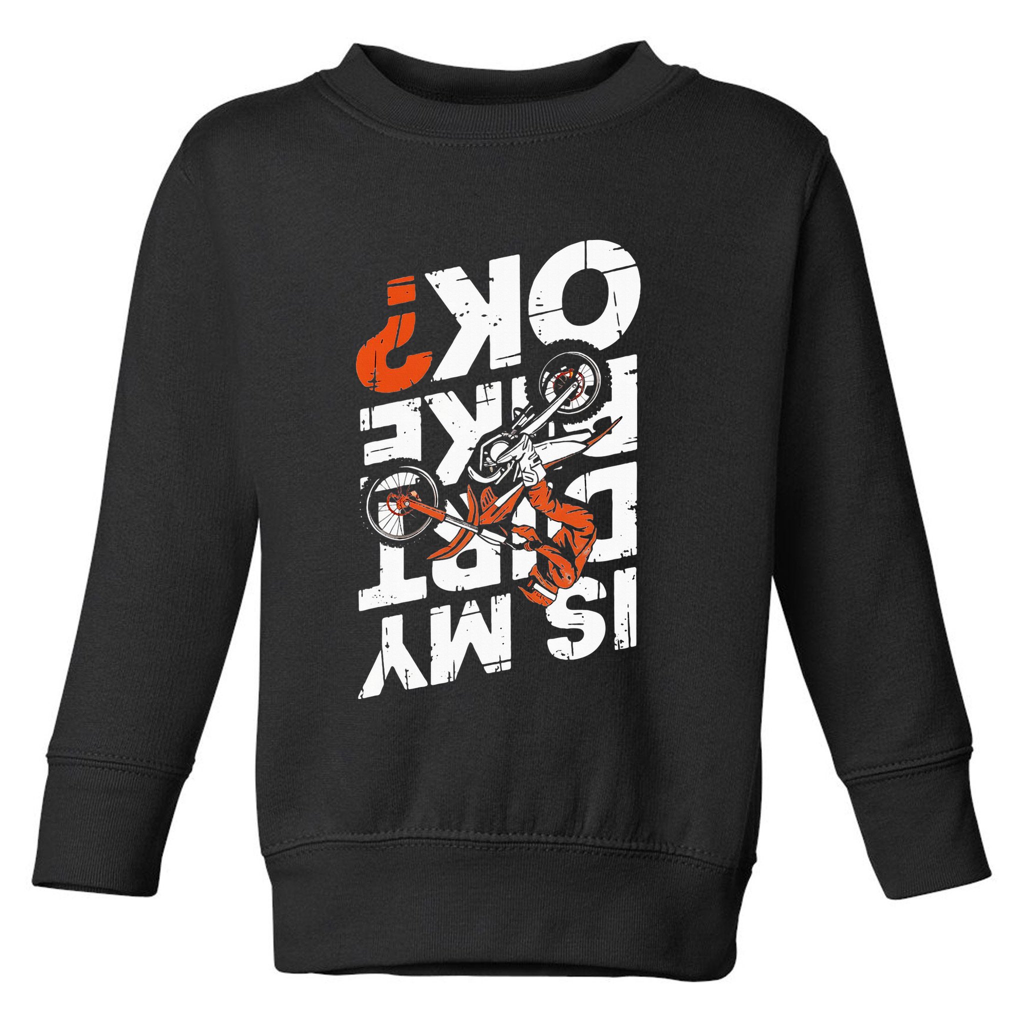 Upside Down Is My Dirt Bike Ok For Dirt Bikers Toddler Sweatshirt
